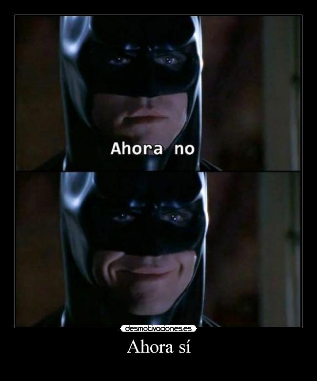 Ahora sí -