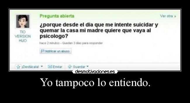 Yo tampoco lo entiendo. -