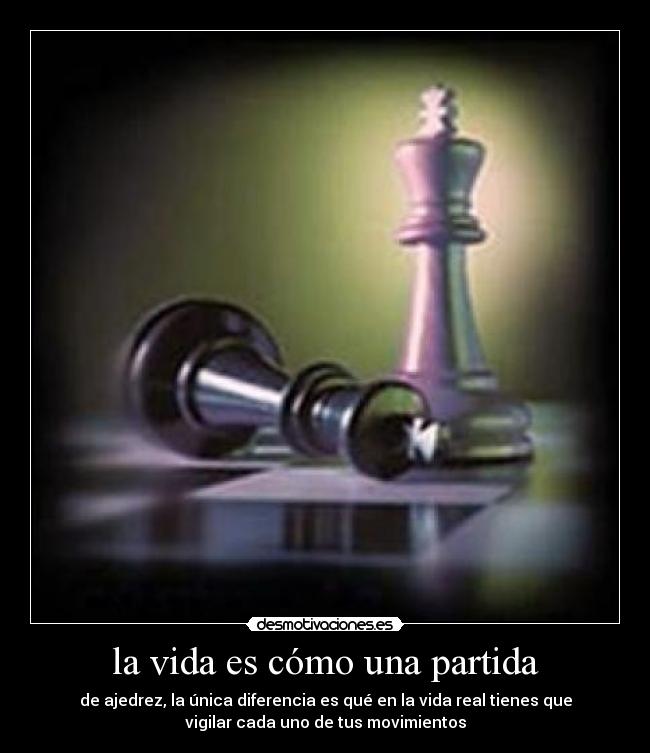 la vida es cómo una partida -