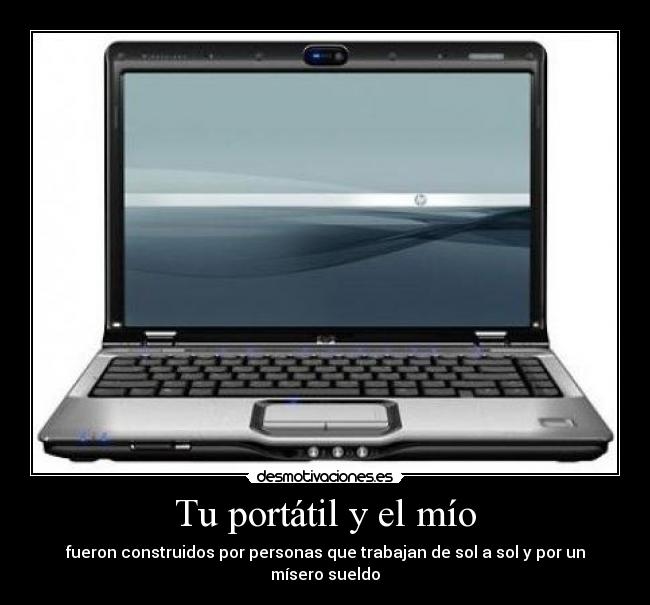 Tu portátil y el mío - fueron construidos por personas que trabajan de sol a sol y por un mísero sueldo