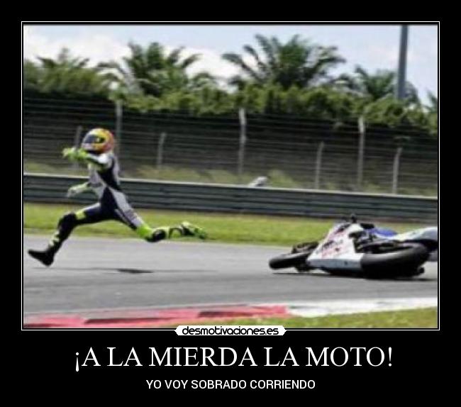 ¡A LA MIERDA LA MOTO! -