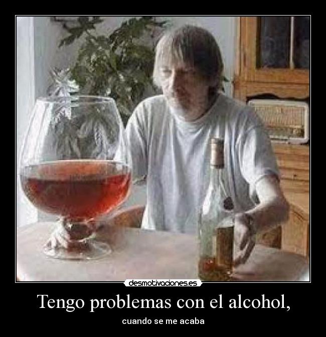 Tengo problemas con el alcohol, - 