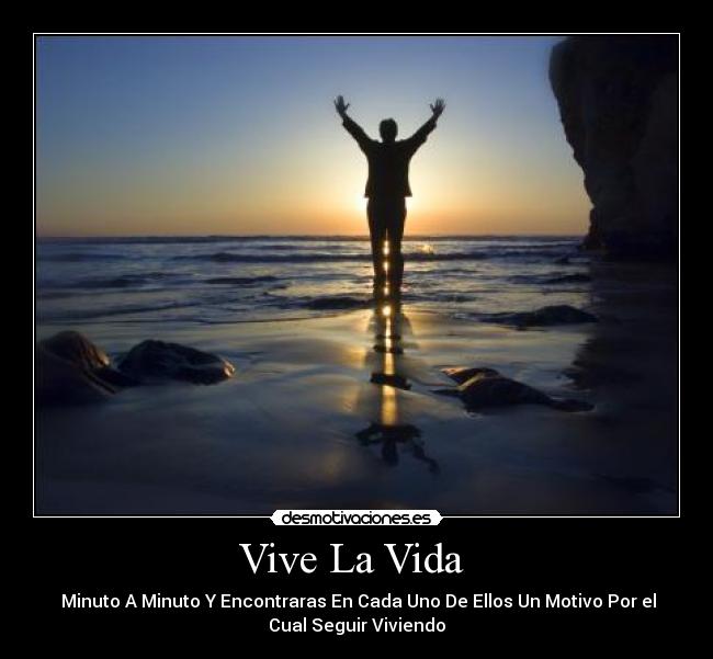 Vive La Vida - Minuto A Minuto Y Encontraras En Cada Uno De Ellos Un Motivo Por el
Cual Seguir Viviendo