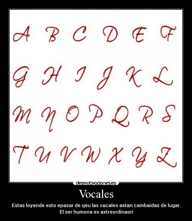 Vocales - Estas loyende esto epasar de qeu las vacales astan cambaidas de lugar.
El ser humona es axtreordinaori