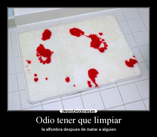 Odio tener que limpiar -