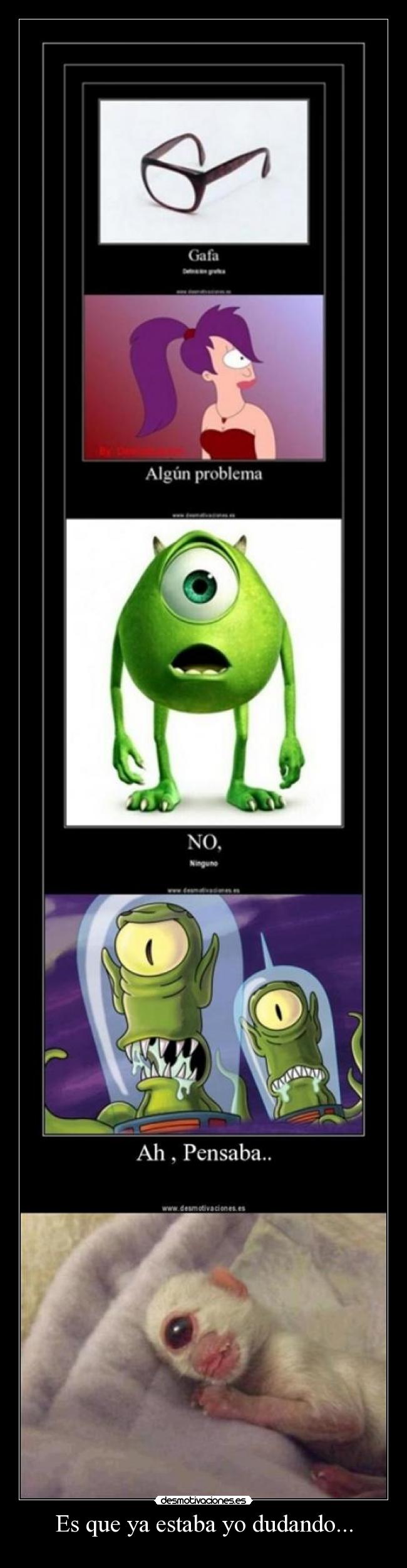 Es que ya estaba yo dudando... -