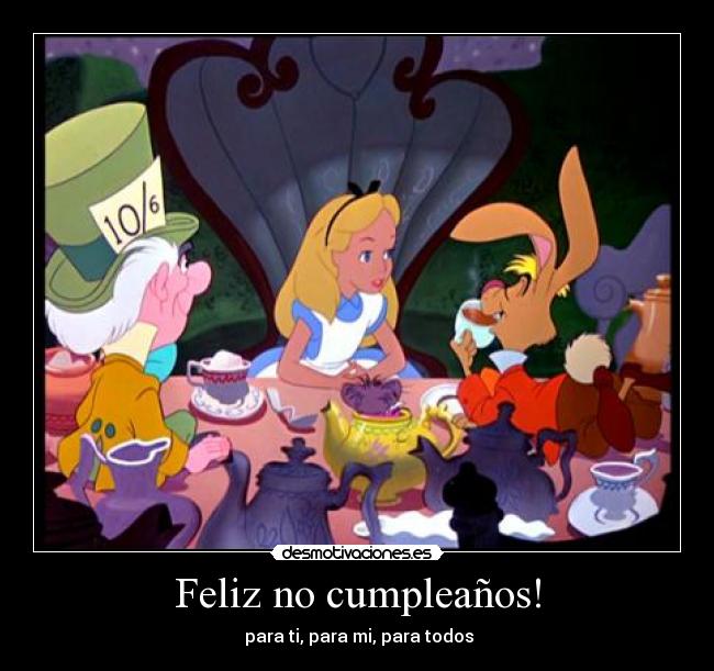 Feliz no cumpleaños! - para ti, para mi, para todos