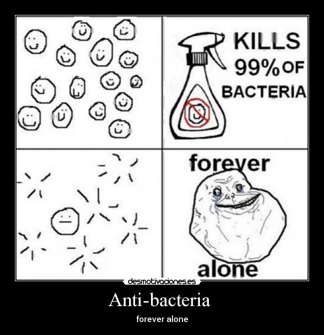 Anti-bacteria  - forever alone