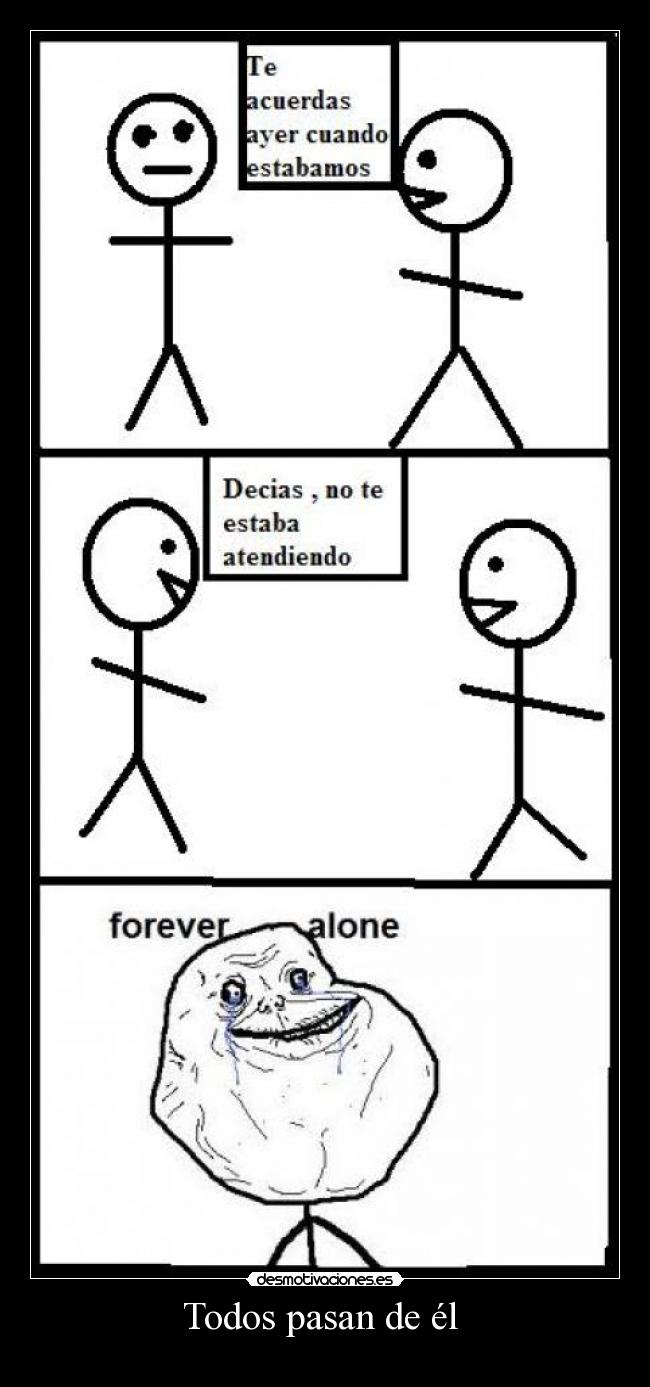 Todos pasan de él -