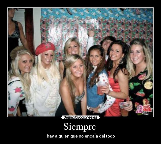 Siempre  - hay alguien que no encaja del todo