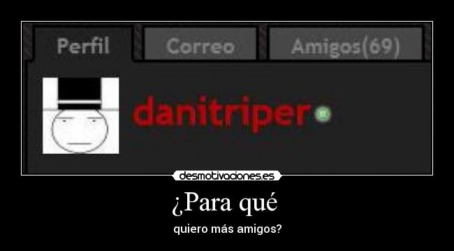 ¿Para qué - quiero más amigos?