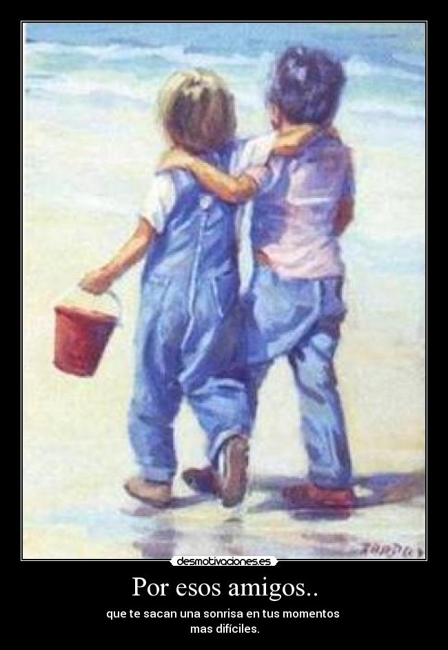 Por esos amigos.. -