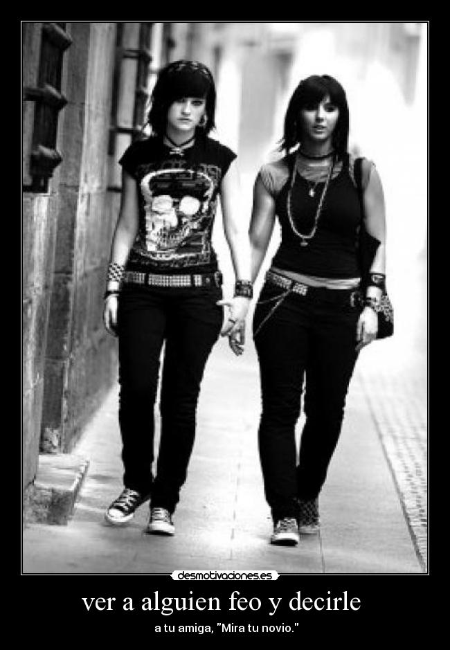 ver a alguien feo y decirle -