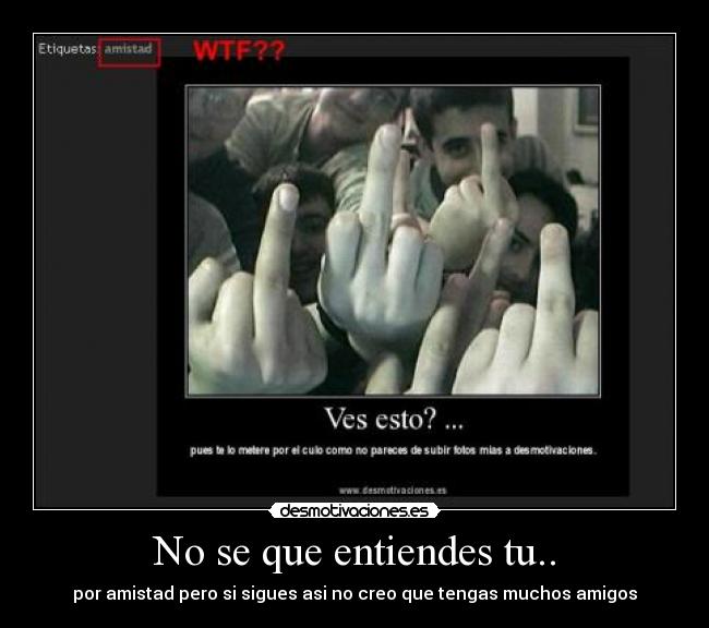 No se que entiendes tu.. -