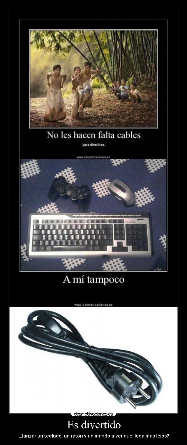 Es divertido - ...lanzar un teclado, un raton y un mando a ver que llega mas lejos?