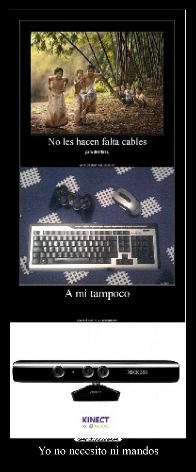 Yo no necesito ni mandos -