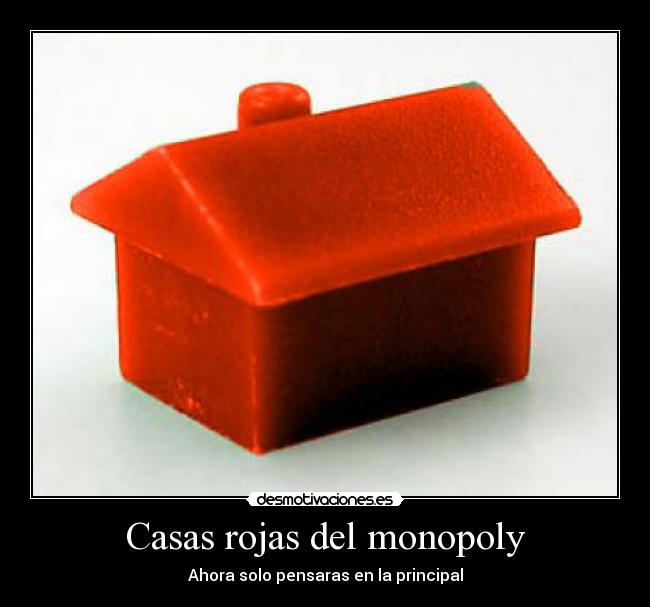 Casas rojas del monopoly - Ahora solo pensaras en la principal