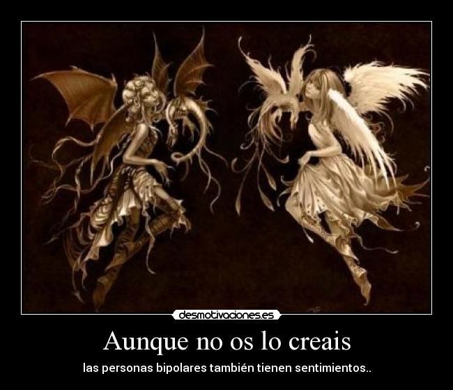 Aunque no os lo creais - las personas bipolares también tienen sentimientos..