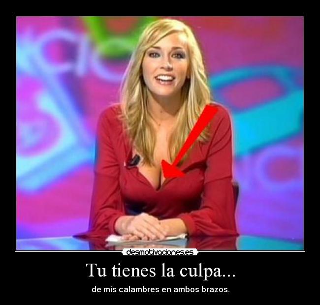 Tu tienes la culpa... -