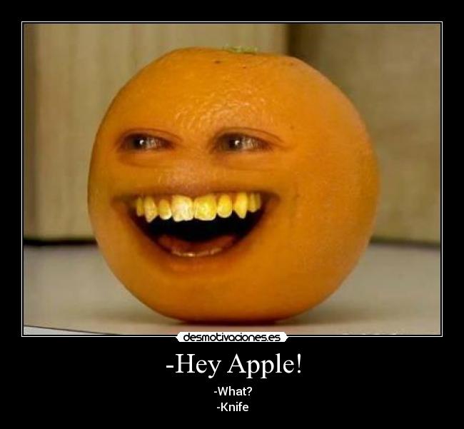 -Hey Apple! - -What?
-Knife