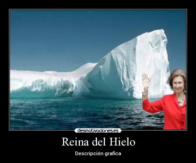 carteles reina hielo descripcion grafica desmotivaciones