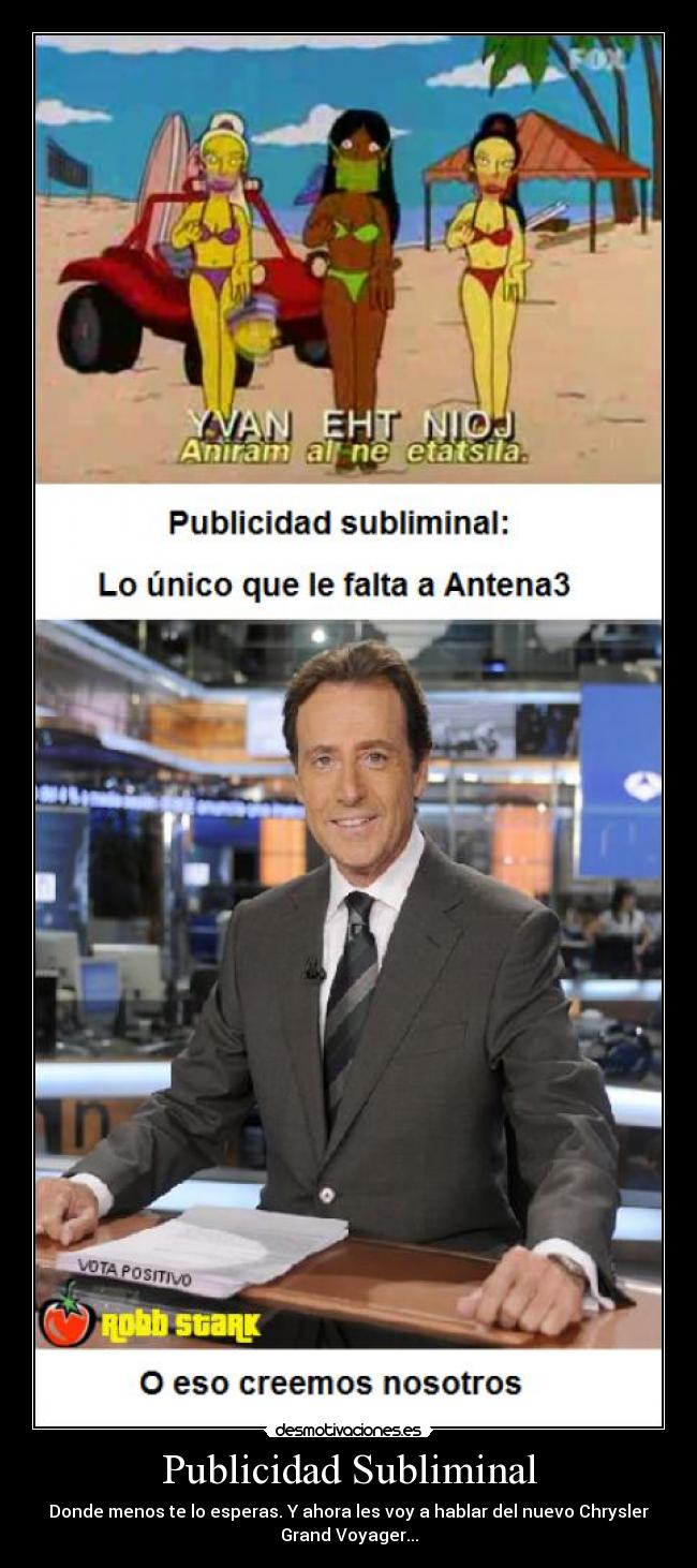 Publicidad Subliminal - Donde menos te lo esperas. Y ahora les voy a hablar del nuevo Chrysler
Grand Voyager...