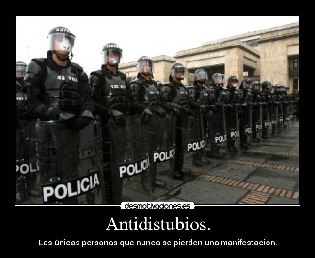 Antidistubios. - Las únicas personas que nunca se pierden una manifestación.