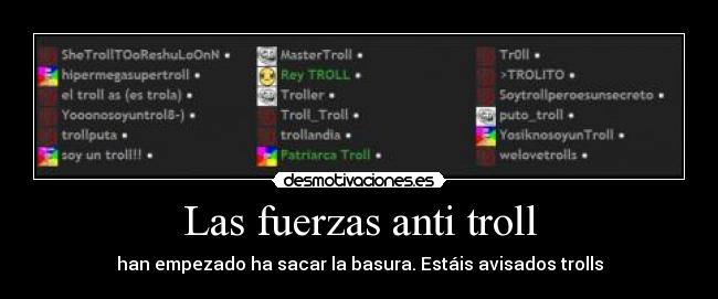 Las fuerzas anti troll - han empezado ha sacar la basura. Estáis avisados trolls
