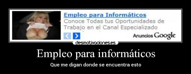 carteles empleo para informaticos anuncio google desmotivaciones