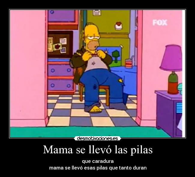 Mama se llevó las pilas - que caradura
mama se llevó esas pilas que tanto duran