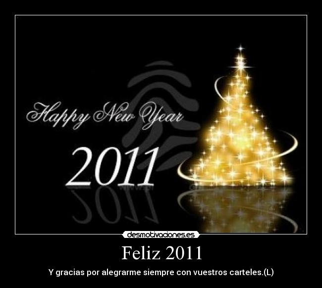 Feliz 2011 - Y gracias por alegrarme siempre con vuestros carteles.(L)