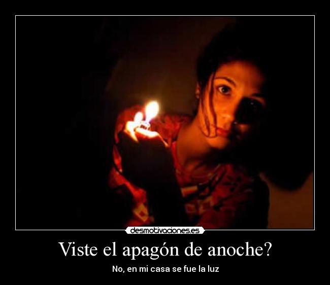 Viste el apagón de anoche? -