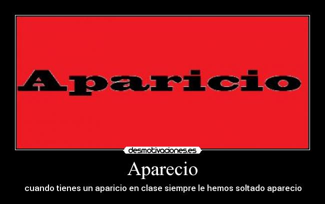 Aparecio - cuando tienes un aparicio en clase siempre le hemos soltado aparecio