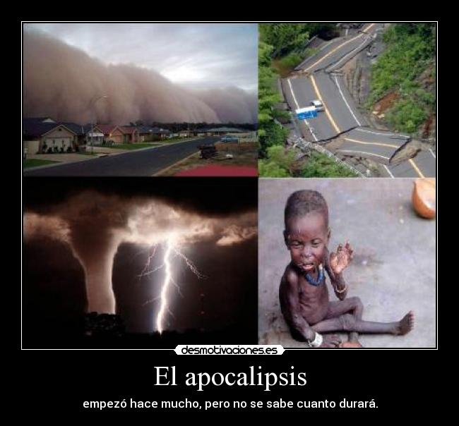 El apocalipsis - empezó hace mucho, pero no se sabe cuanto durará.