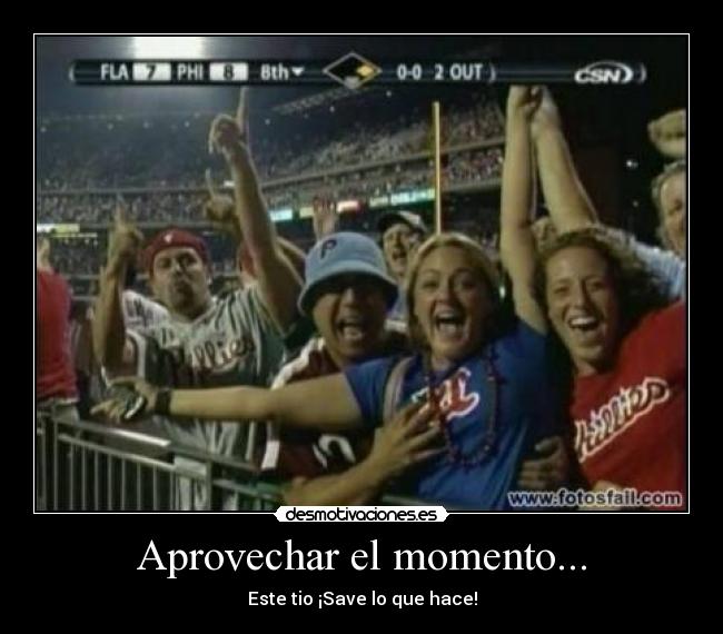 Aprovechar el momento... -