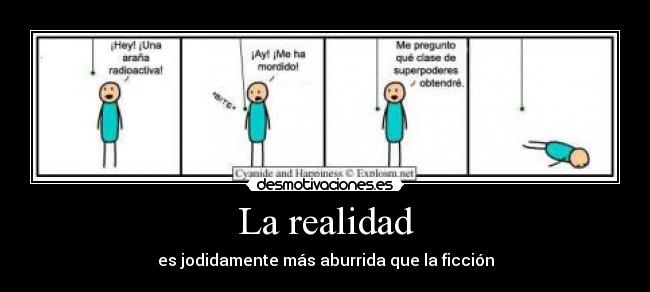 La realidad - es jodidamente más aburrida que la ficción