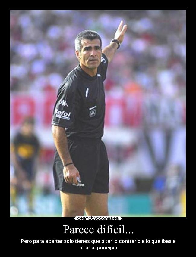 Parece difícil... - Pero para acertar solo tienes que pitar lo contrario a lo que ibas a pitar al principio