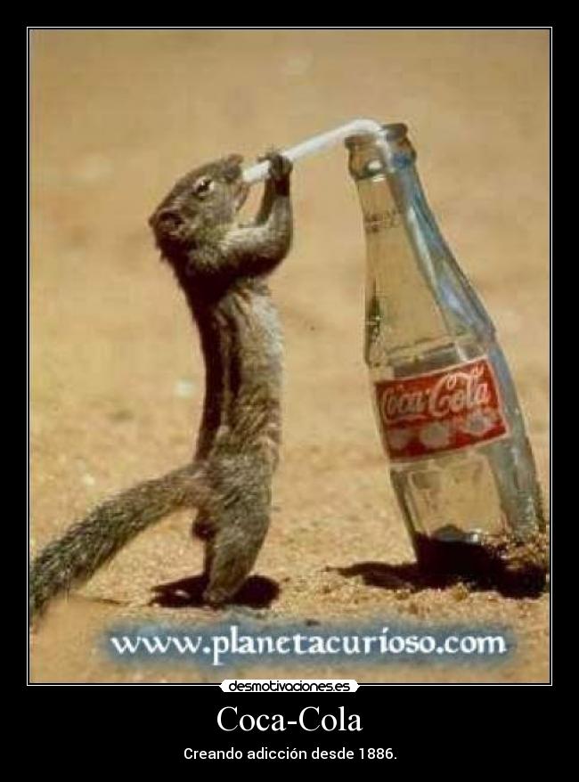Coca-Cola - Creando adicción desde 1886.