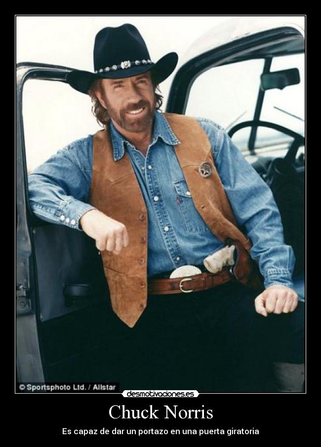 Chuck Norris - Es capaz de dar un portazo en una puerta giratoria