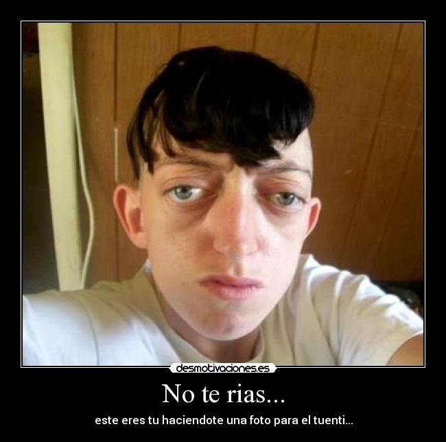 No te rias... -