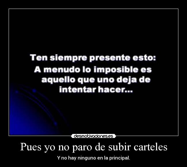 Pues yo no paro de subir carteles - Y no hay ninguno en la principal.