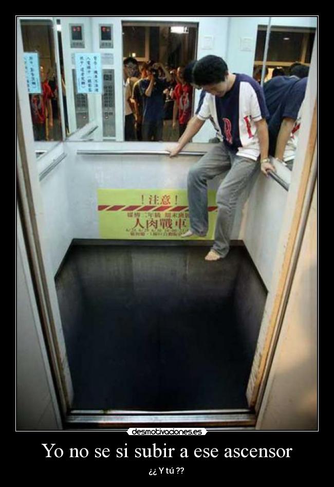 Yo no se si subir a ese ascensor - ¿¿ Y tú ?? 