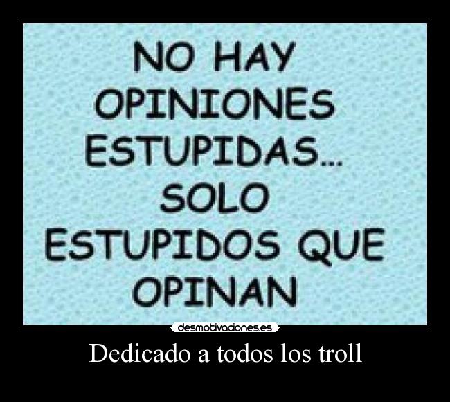 Dedicado a todos los troll -