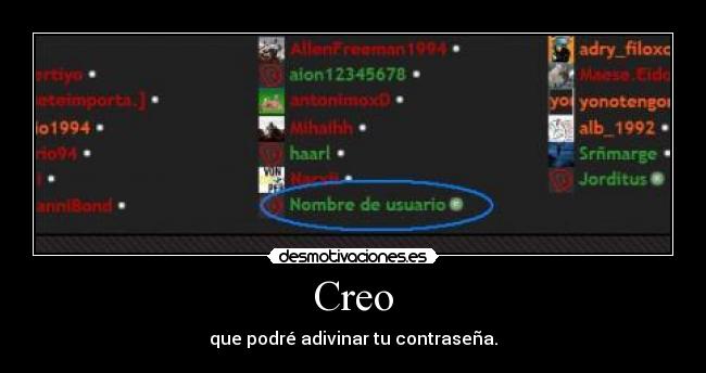 Creo - que podré adivinar tu contraseña.