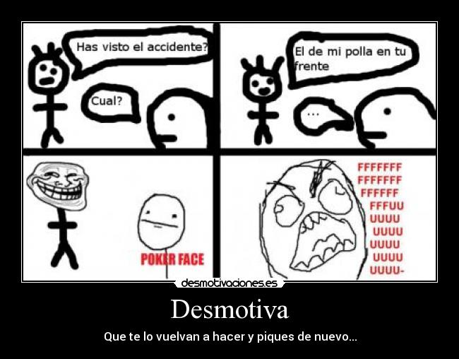 Desmotiva - Que te lo vuelvan a hacer y piques de nuevo...
