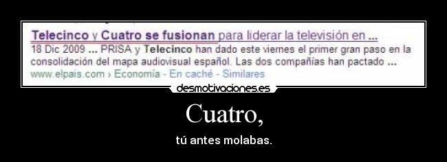 Cuatro, - tú antes molabas.