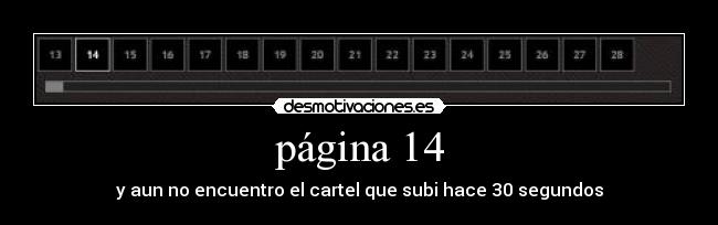 página 14 - y aun no encuentro el cartel que subi hace 30 segundos