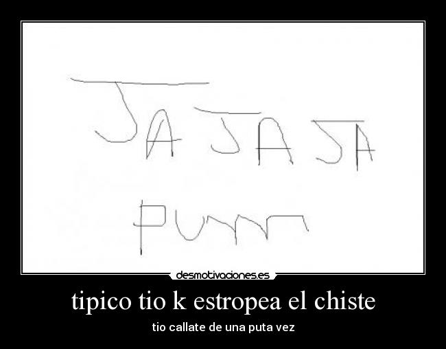 tipico tio k estropea el chiste -
