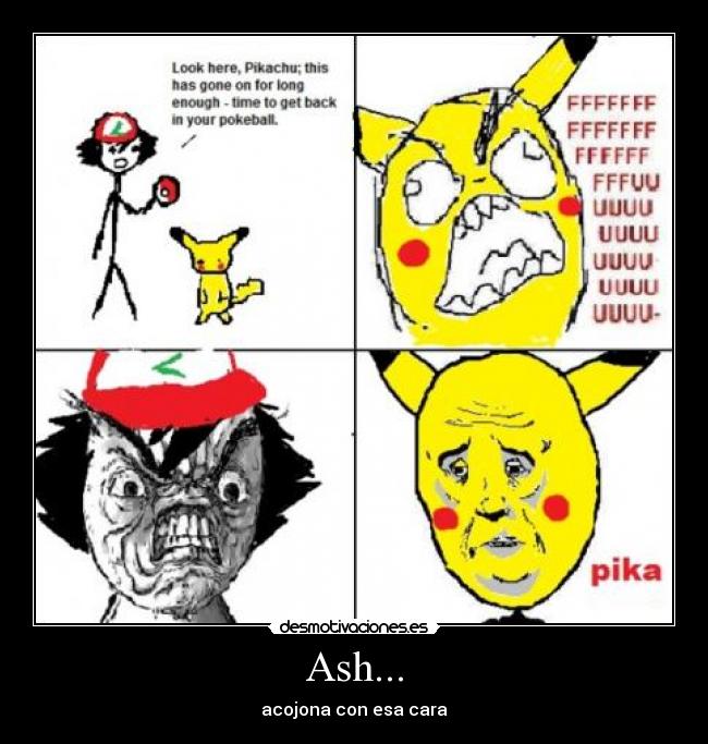 Ash... - acojona con esa cara