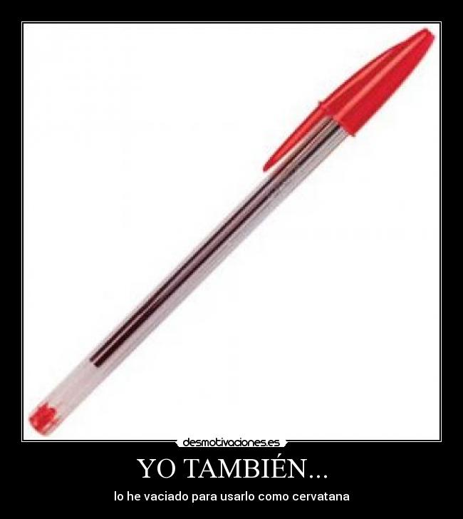 YO TAMBIÉN... - lo he vaciado para usarlo como cervatana